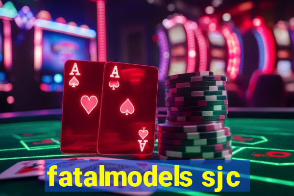 fatalmodels sjc