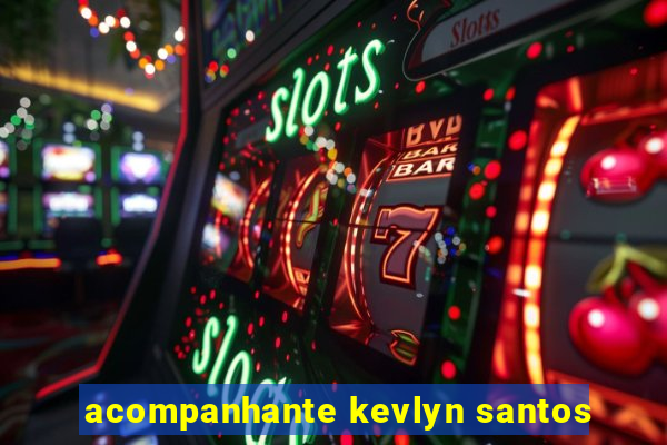 acompanhante kevlyn santos