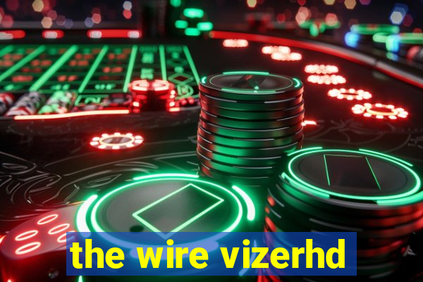 the wire vizerhd