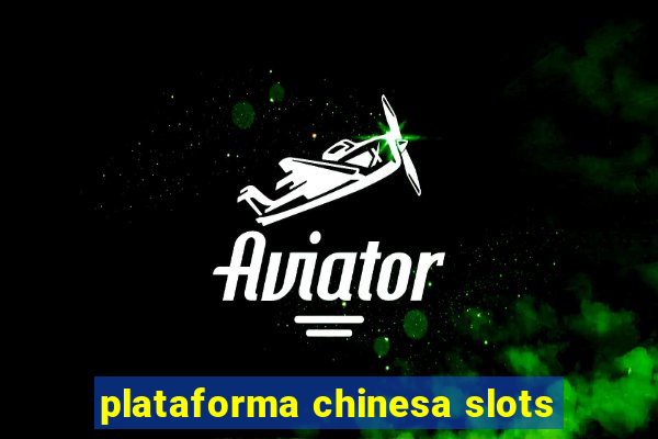 plataforma chinesa slots