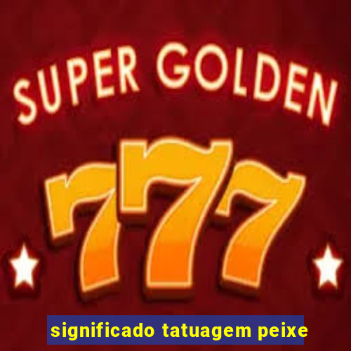 significado tatuagem peixe