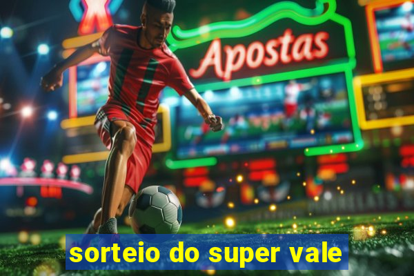 sorteio do super vale