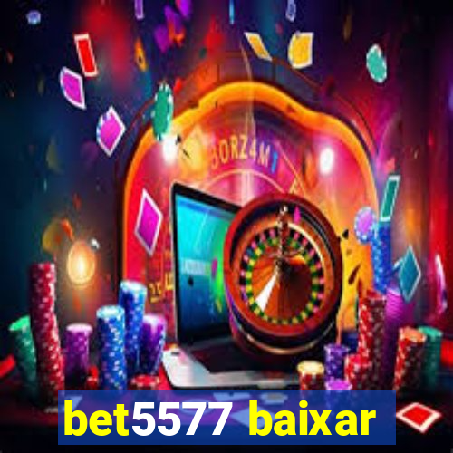 bet5577 baixar