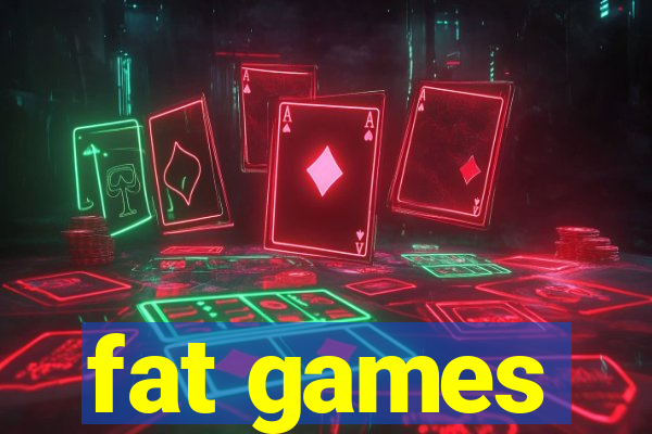 fat games