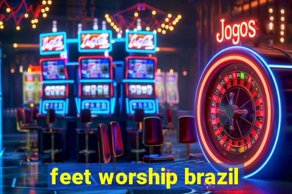 feet worship brazil