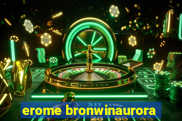 erome bronwinaurora