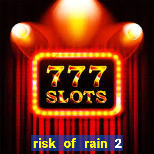 risk of rain 2 tier list