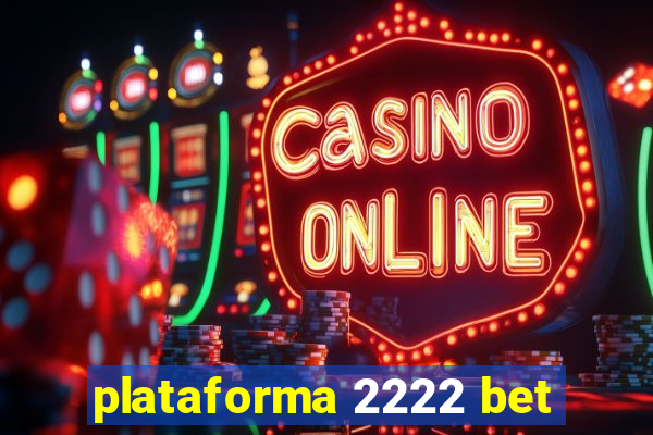 plataforma 2222 bet