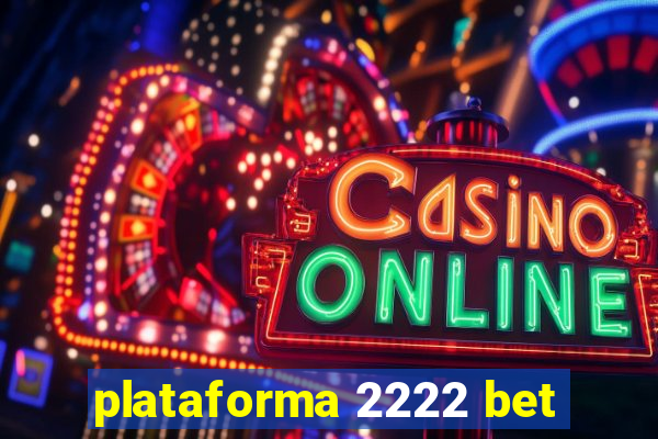 plataforma 2222 bet