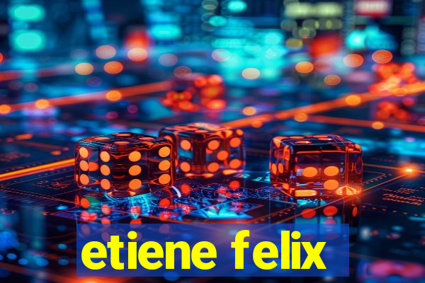 etiene felix