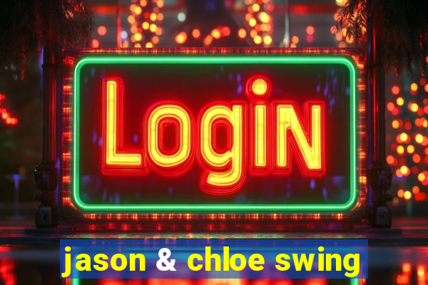 jason & chloe swing