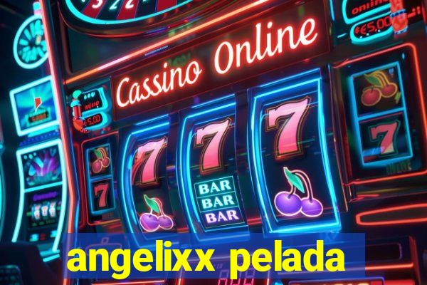 angelixx pelada