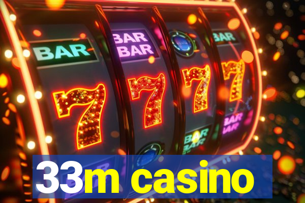 33m casino