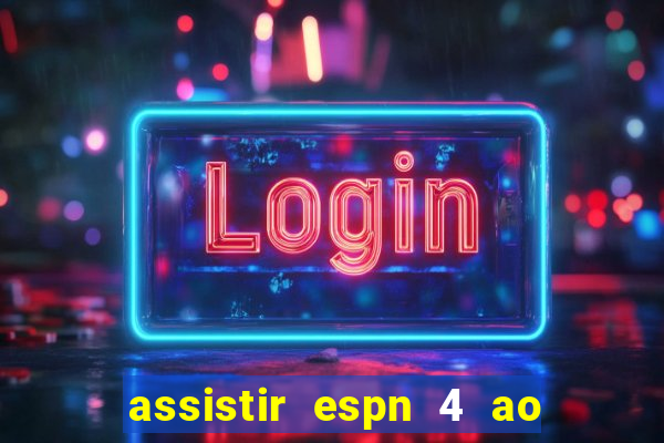 assistir espn 4 ao vivo gratis