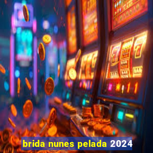 brida nunes pelada 2024