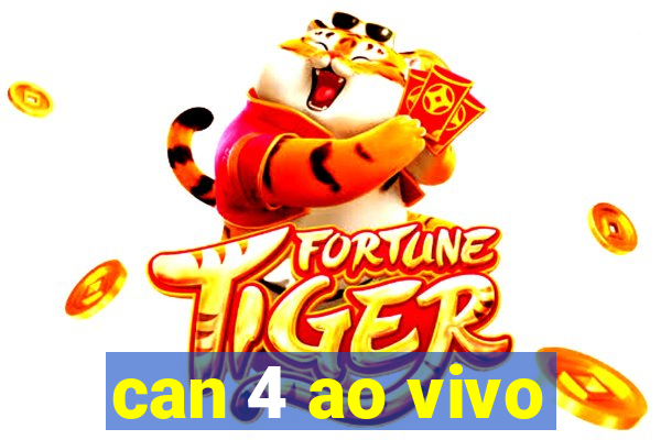 can 4 ao vivo