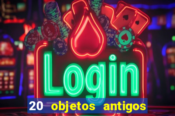 20 objetos antigos que hoje valem uma fortuna