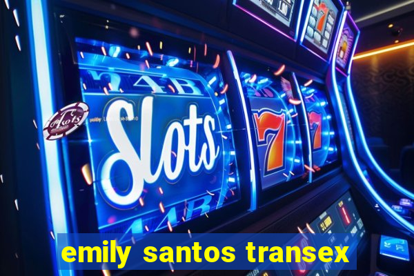 emily santos transex