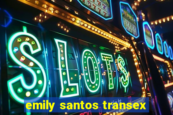 emily santos transex