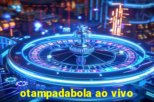 otampadabola ao vivo