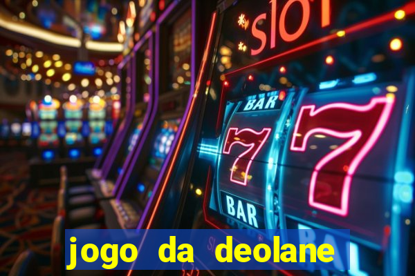 jogo da deolane que ganha dinheiro