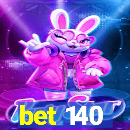 bet 140