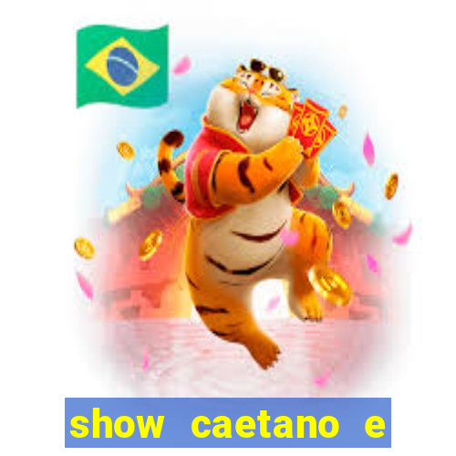 show caetano e maria betania bh