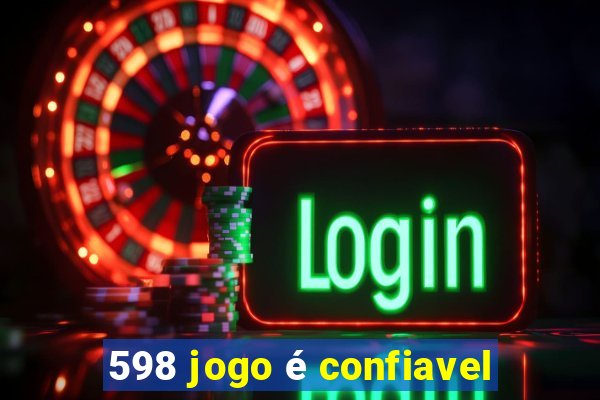 598 jogo é confiavel