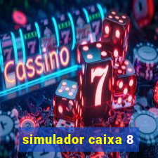 simulador caixa 8