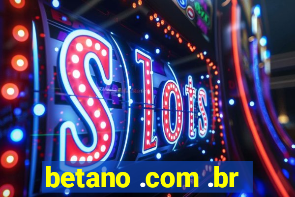 betano .com .br