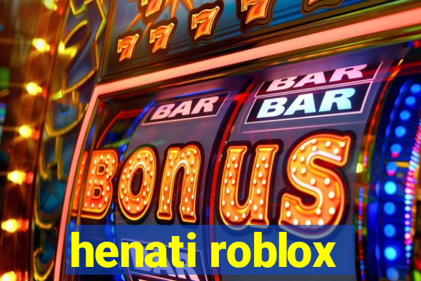 henati roblox