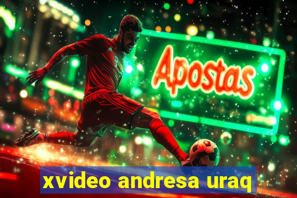 xvideo andresa uraq