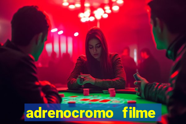 adrenocromo filme completo dublado