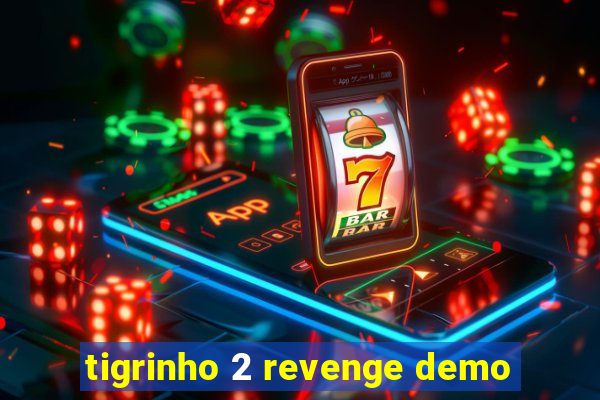 tigrinho 2 revenge demo