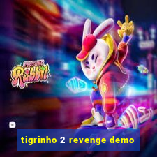 tigrinho 2 revenge demo