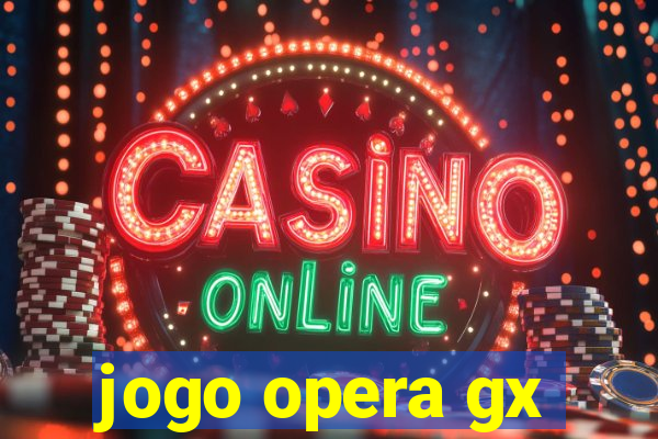 jogo opera gx