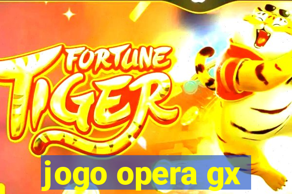 jogo opera gx