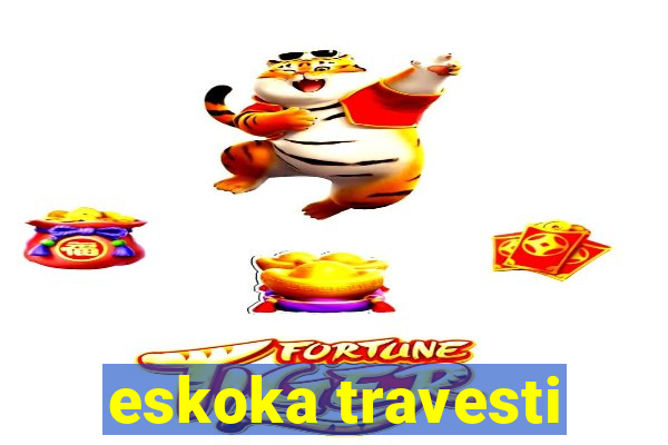 eskoka travesti