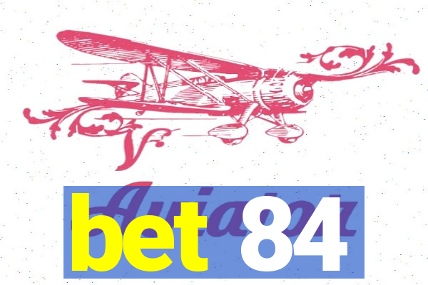 bet 84