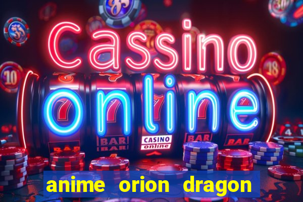 anime orion dragon ball super