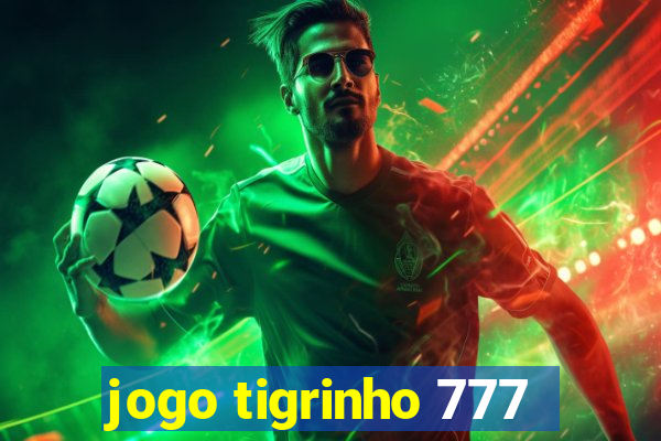 jogo tigrinho 777