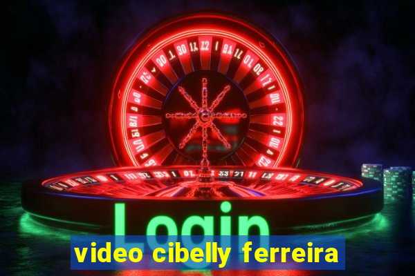 video cibelly ferreira