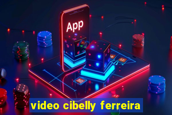 video cibelly ferreira