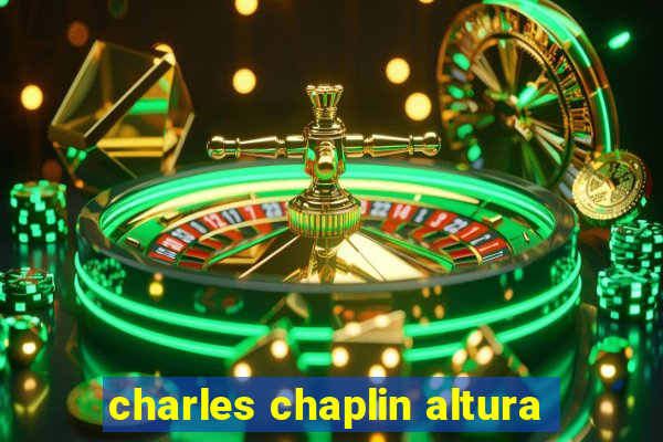 charles chaplin altura