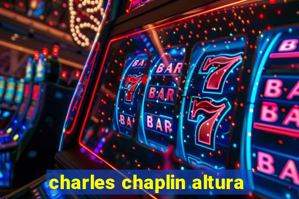 charles chaplin altura