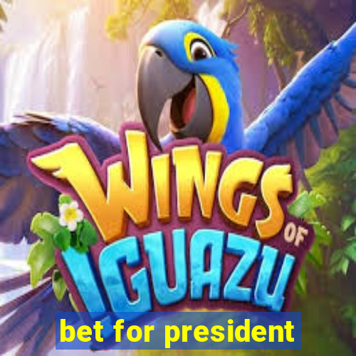 bet for president