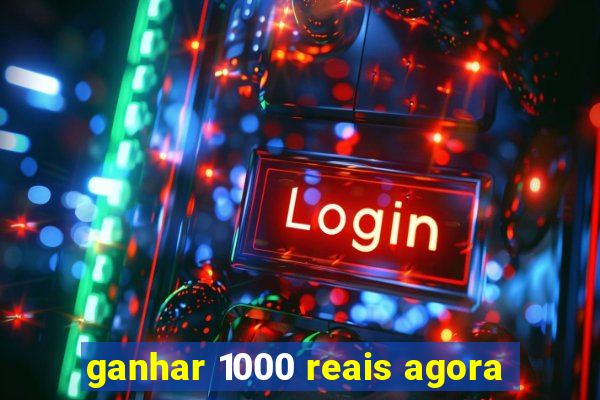 ganhar 1000 reais agora