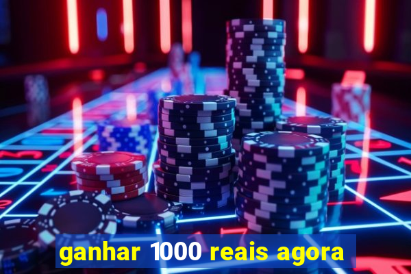 ganhar 1000 reais agora