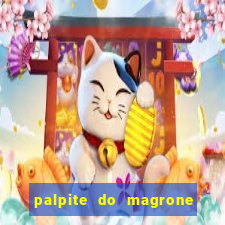 palpite do magrone para hoje