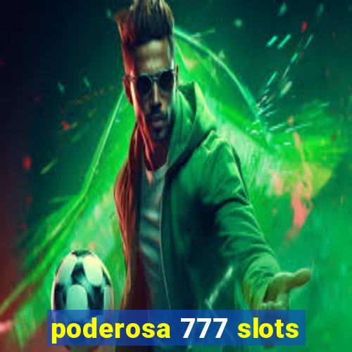 poderosa 777 slots